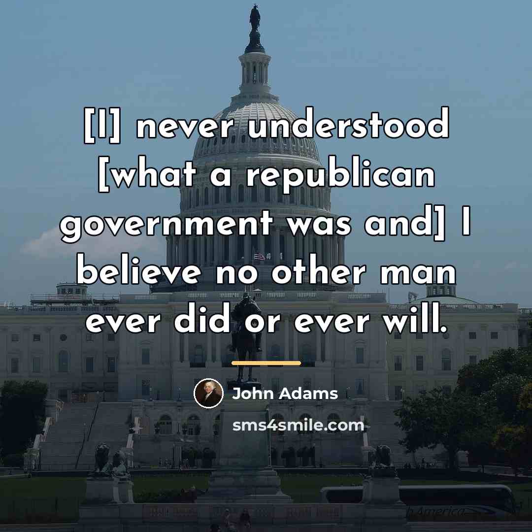 “[I] never understood [what a republican government was and] I…” quote by John Adams