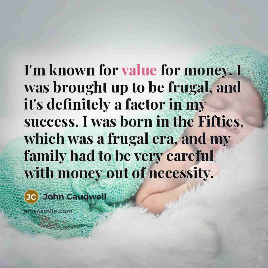 “I'm known for value for money. I was brought up…” quote by John Caudwell