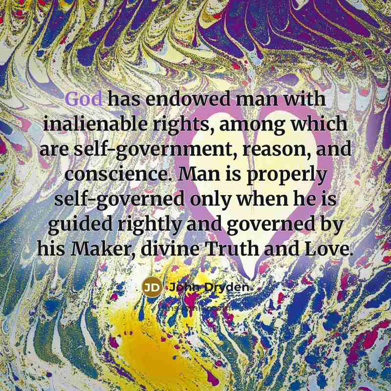 “God has endowed man with inalienable rights, among which are…” quote by John Dryden