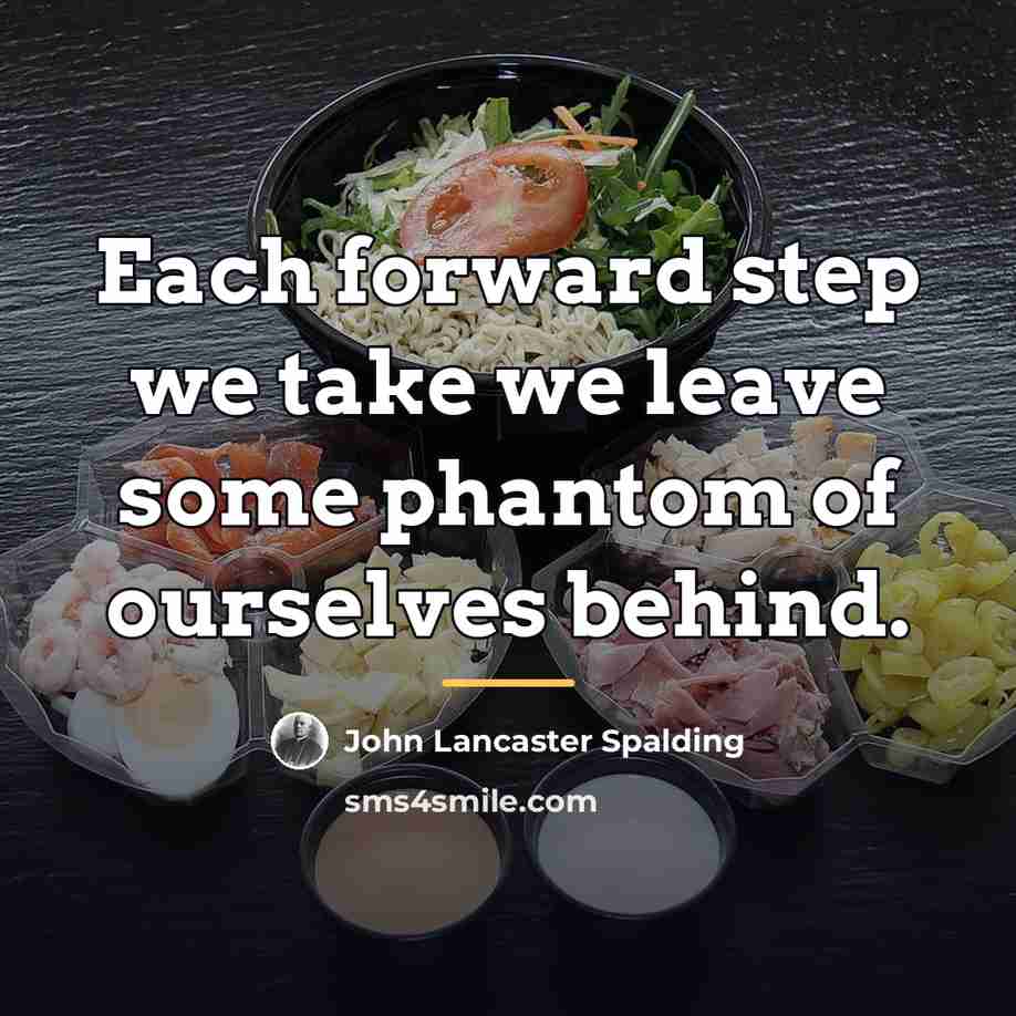 “Each forward step we take we leave some phantom of…” quote by John Lancaster Spalding