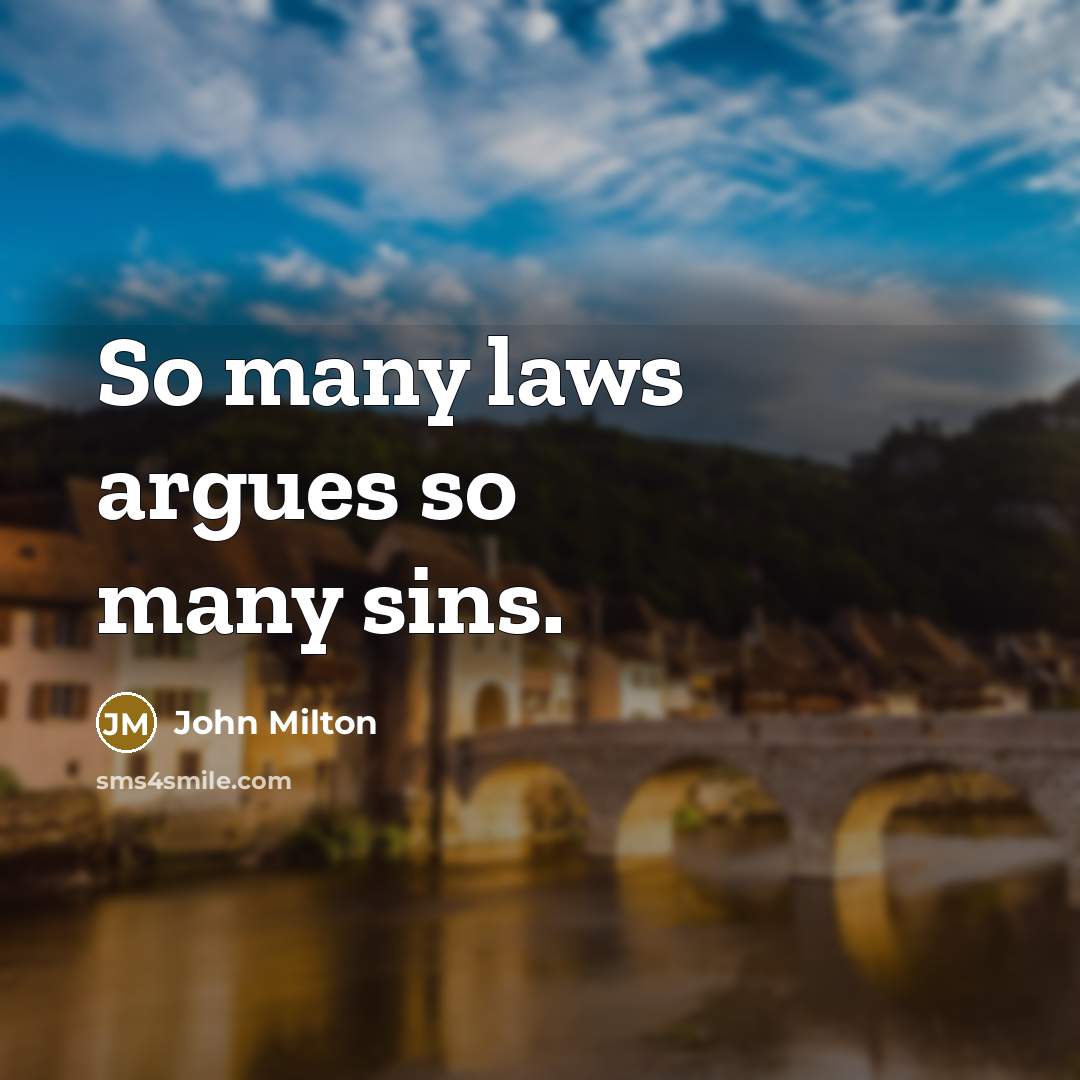 “So many laws argues so many sins.…” quote by John Milton