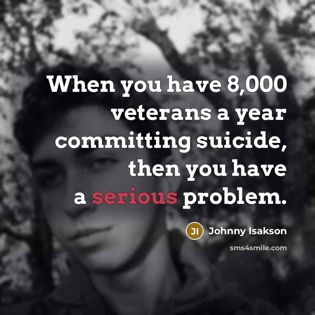 “When you have 8,000 veterans a year committing suicide, then…” quote by Johnny Isakson