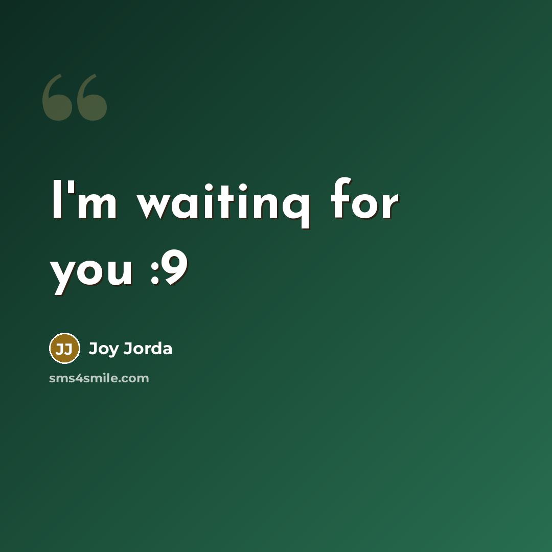 “I'm waitinq for you :9” quote by Joy Jorda