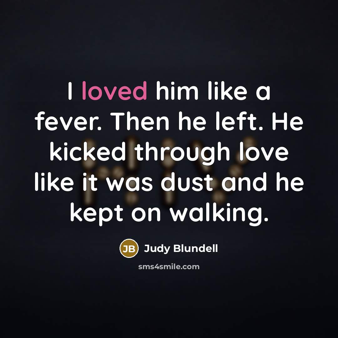 “I loved him like a fever. Then he left. He…” quote by Judy Blundell
