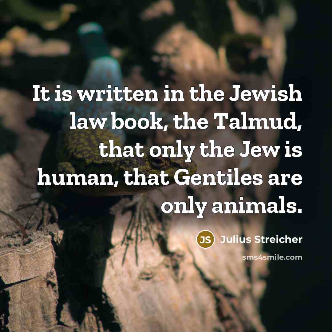 “It is written in the Jewish law book, the Talmud,…” quote by Julius Streicher