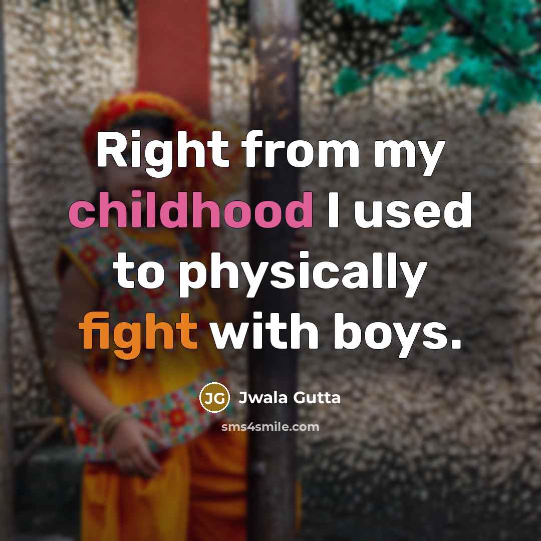 “Right from my childhood I used to physically fight with…” quote by Jwala Gutta