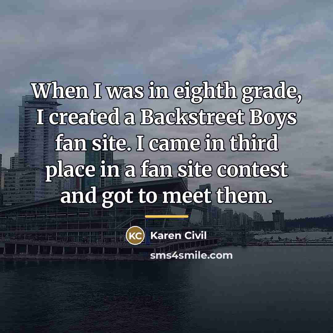 “When I was in eighth grade, I created a Backstreet…” quote by Karen Civil