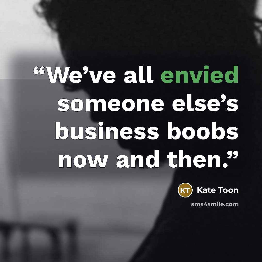 “We’ve all envied someone else’s business boobs now and then.” quote by Kate Toon
