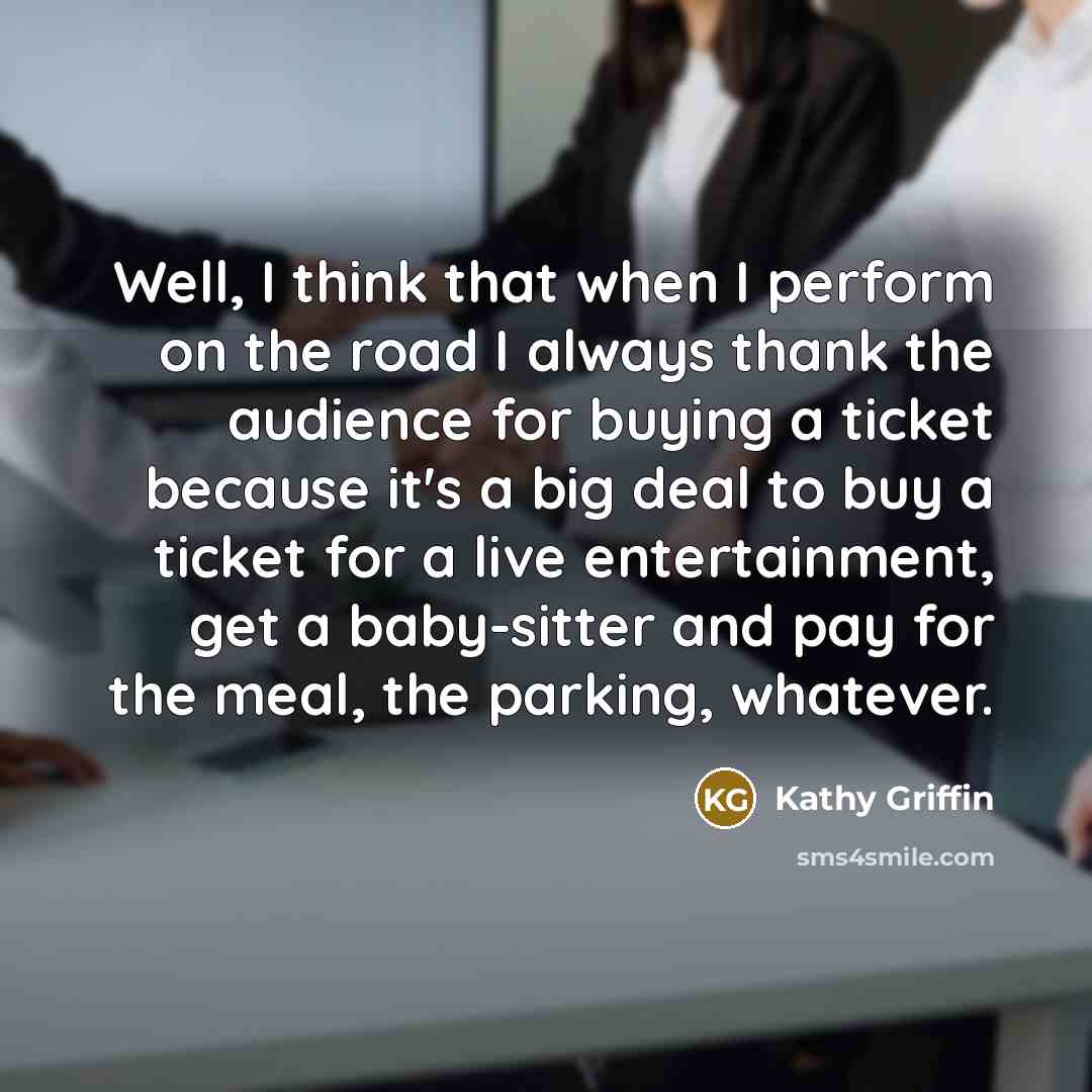 “Well, I think that when I perform on the road…” quote by Kathy Griffin