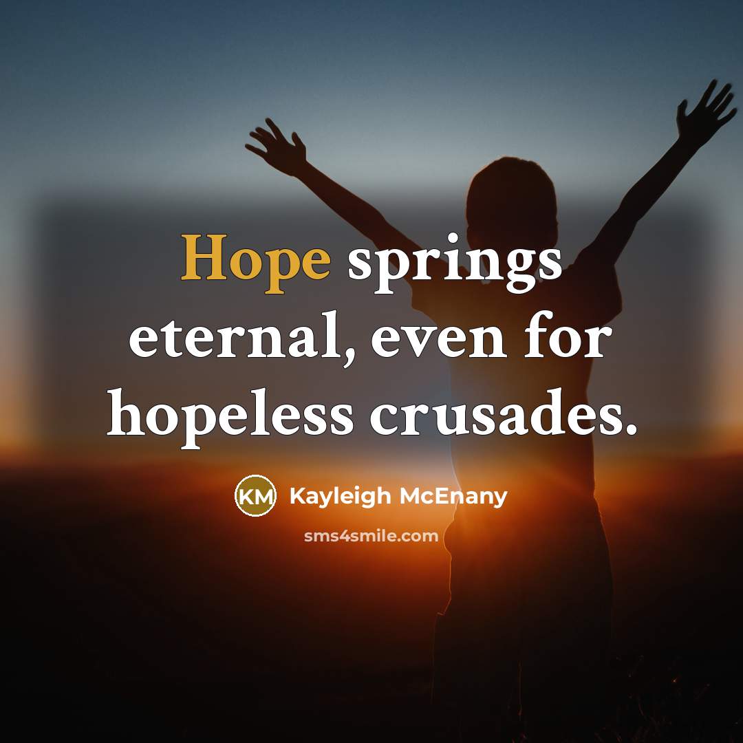 “Hope springs eternal, even for hopeless crusades.…” quote by Kayleigh McEnany