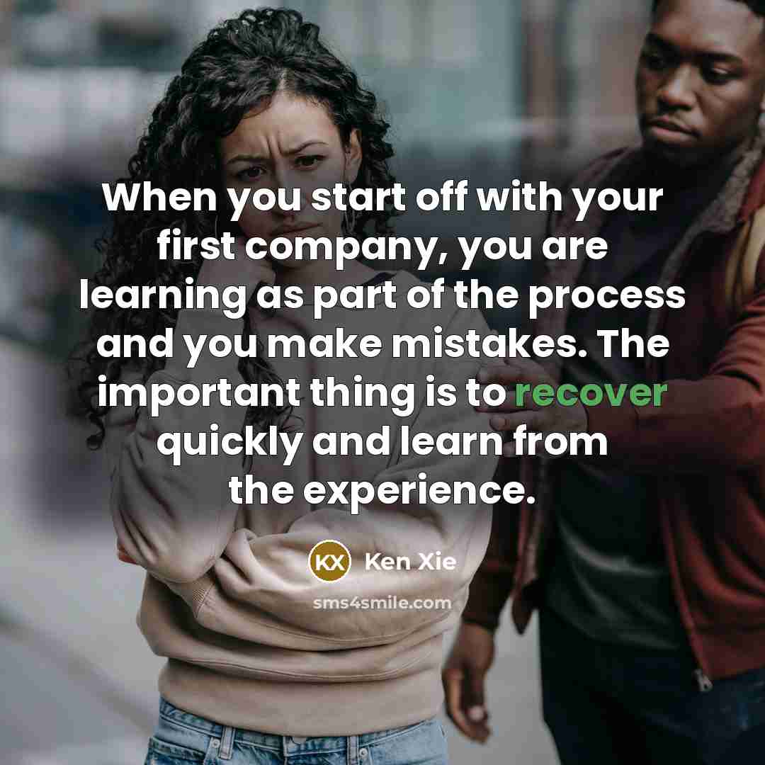 “When you start off with your first company, you are…” quote by Ken Xie