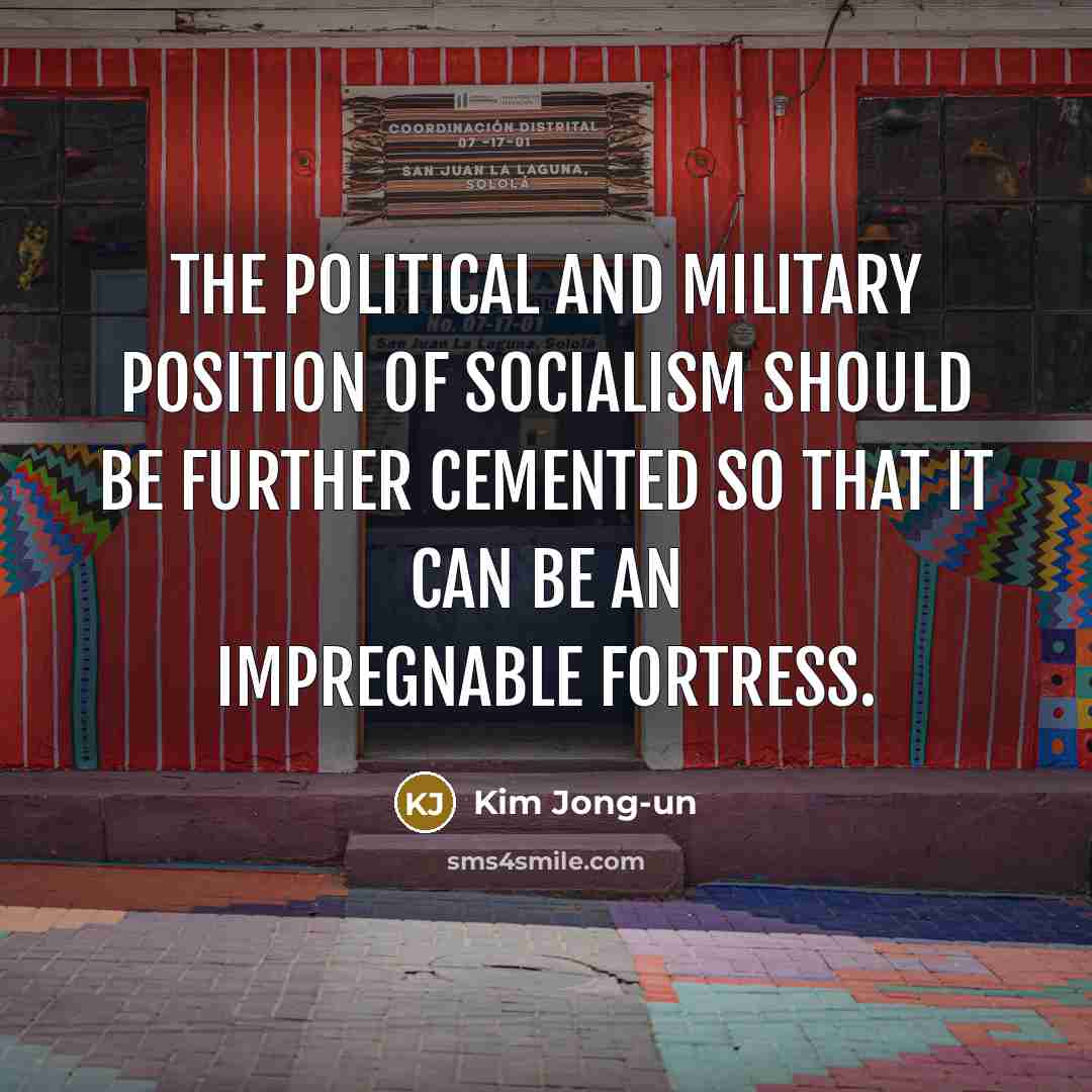 “The political and military position of socialism should be further…” quote by Kim Jong-un