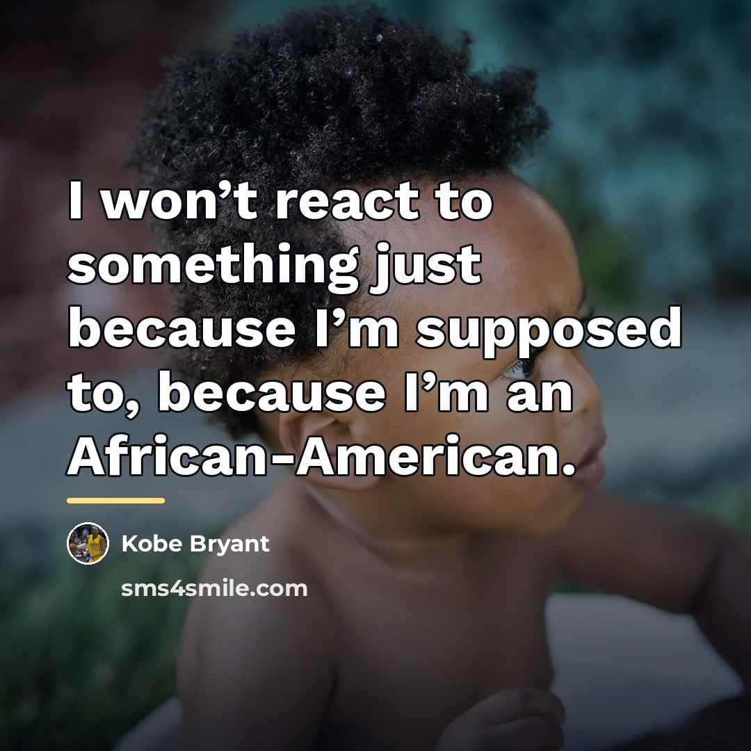 “I won’t react to something just because I’m supposed to,…” quote by Kobe Bryant