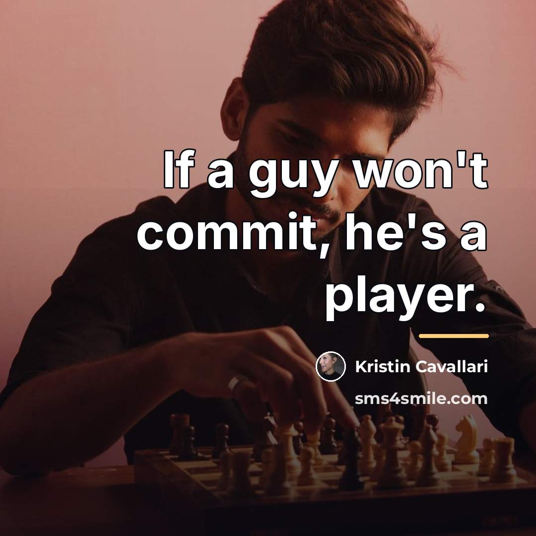 “If a guy won't commit, he's a player.…” quote by Kristin Cavallari