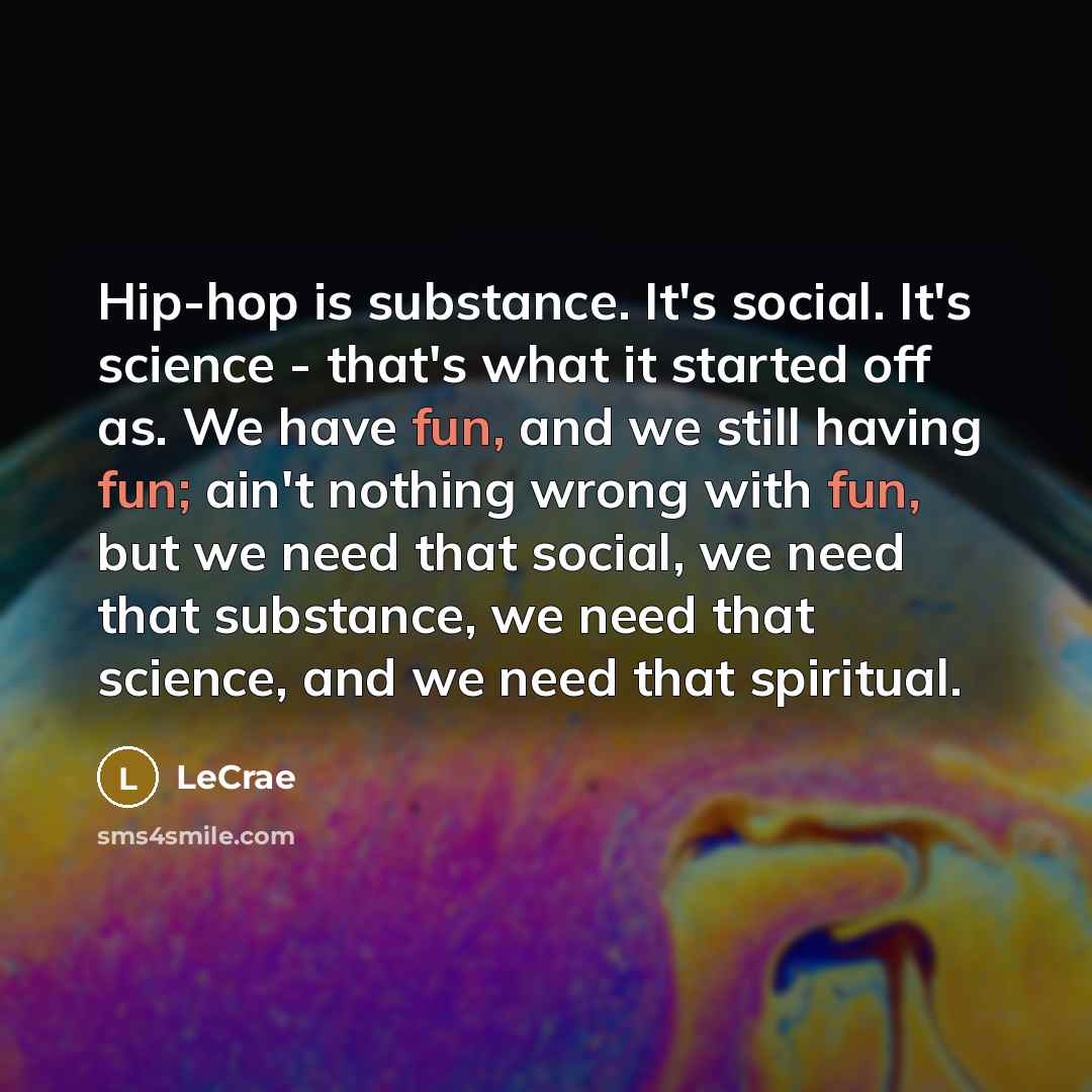 “Hip-hop is substance. It's social. It's science - that's what…” quote by Lecrae
