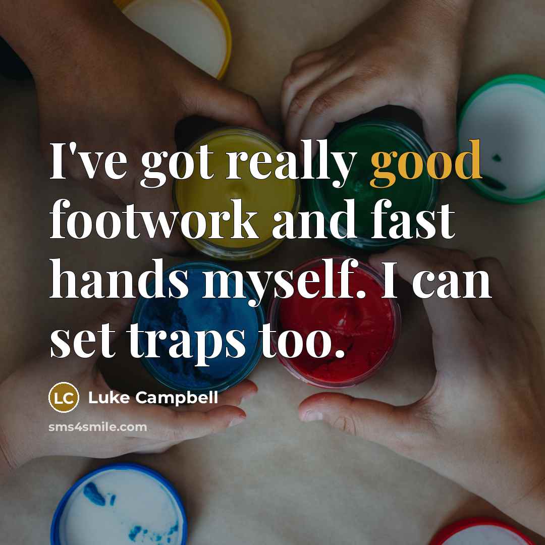 “I've got really good footwork and fast hands myself. I…” quote by Luke Campbell