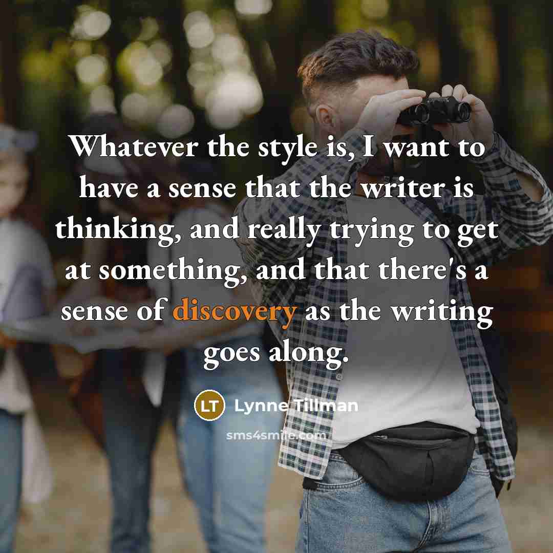 “Whatever the style is, I want to have a sense…” quote by Lynne Tillman