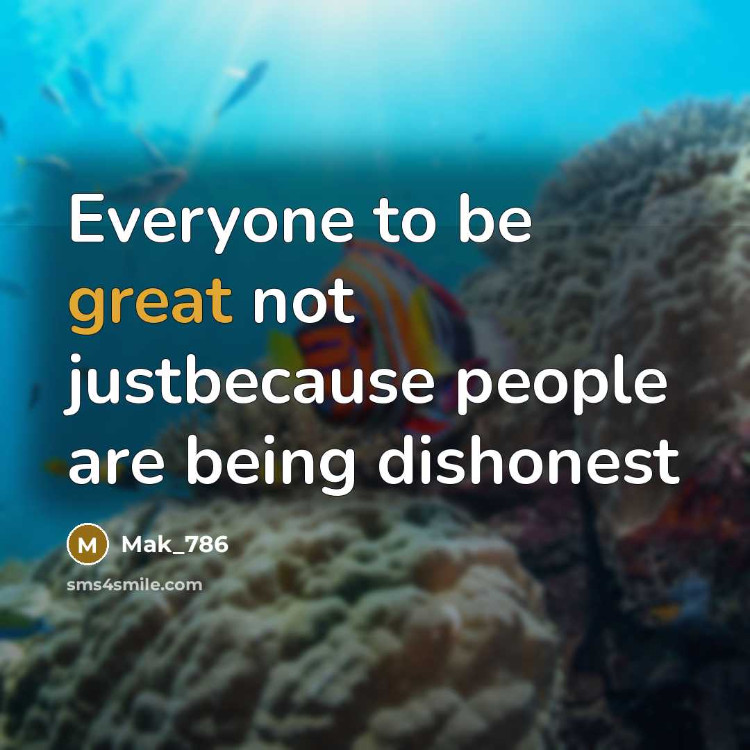 “Everyone to be great not justbecause people are being dishonest…” quote by Mak_786