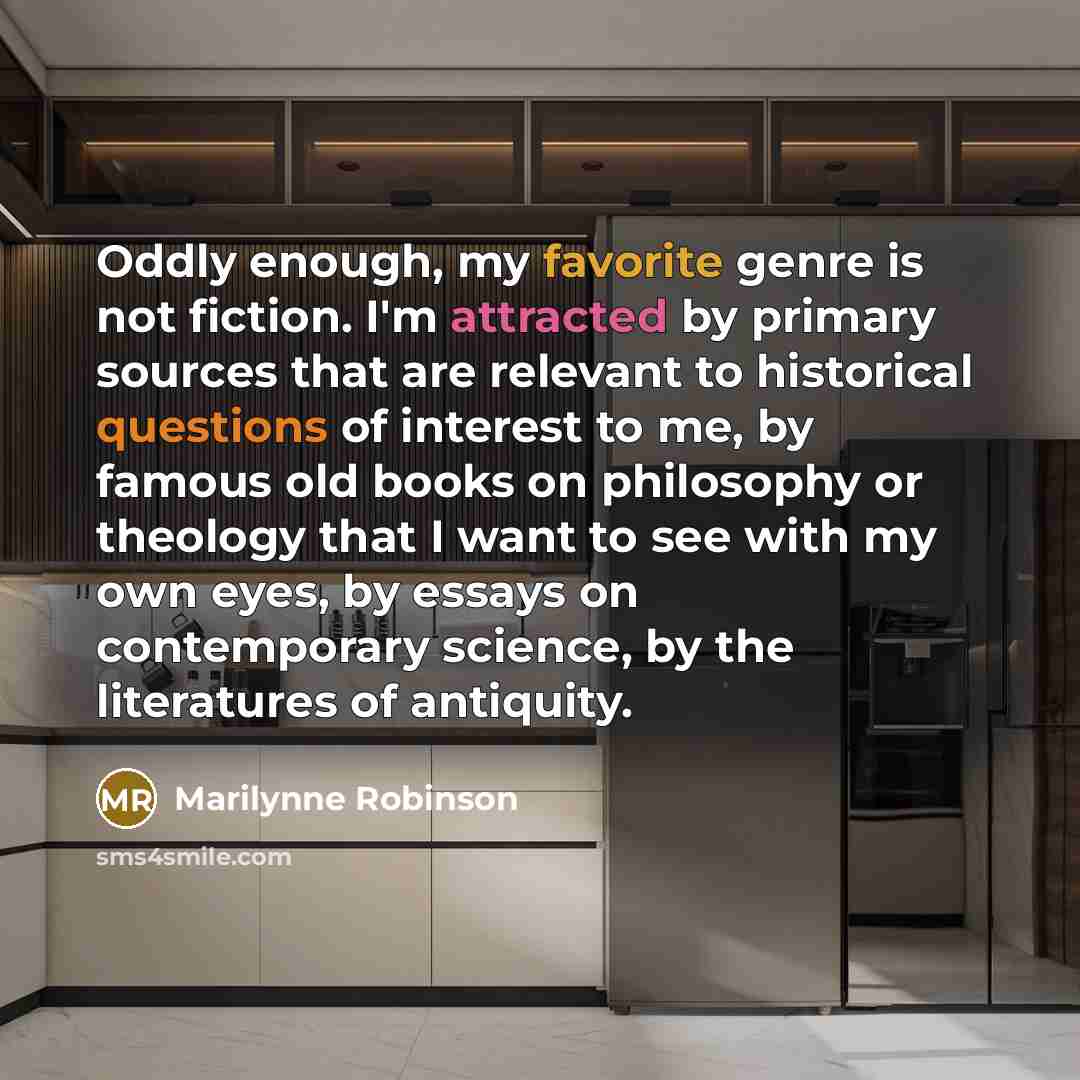 “Oddly enough, my favorite genre is not fiction. I'm attracted…” quote by Marilynne Robinson