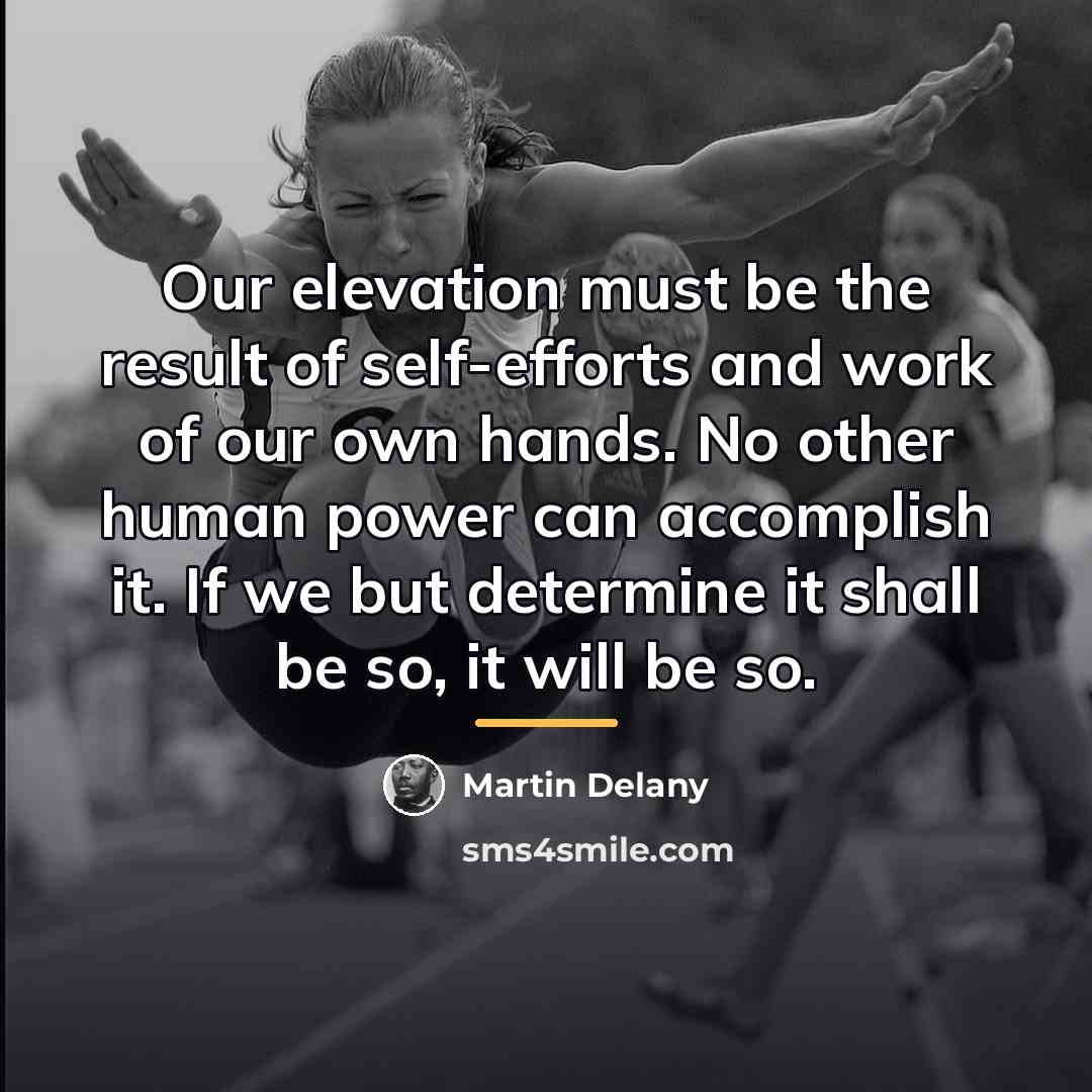 “Our elevation must be the result of self-efforts and work…” quote by Martin Delany