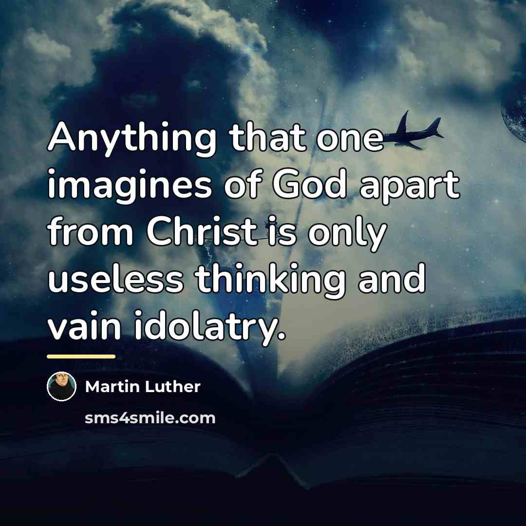 “Anything that one imagines of God apart from Christ is…” quote by Martin Luther