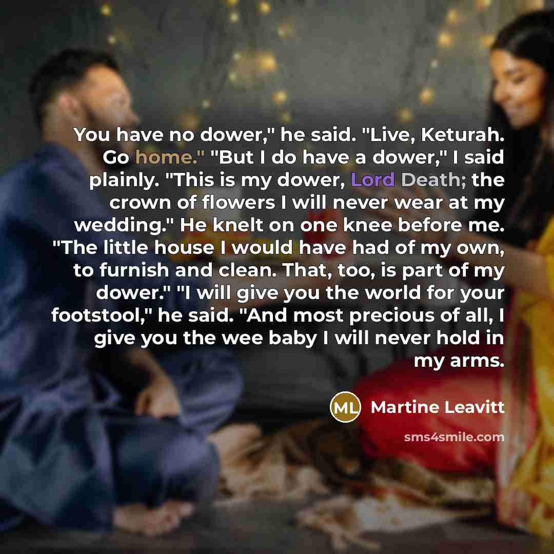 “You have no dower," he said. "Live, Keturah. Go home."…” quote by Martine Leavitt