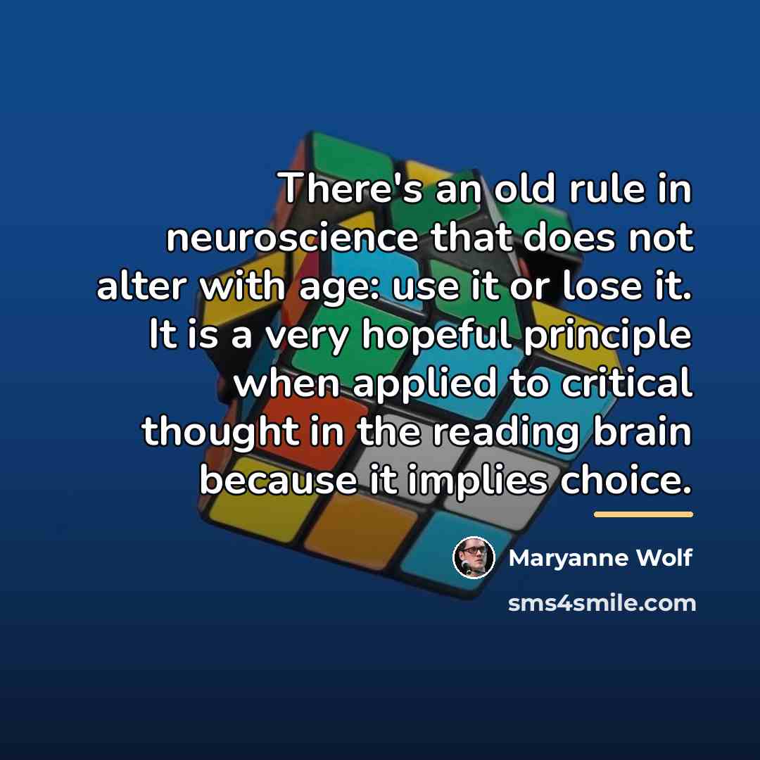 “There's an old rule in neuroscience that does not alter…” quote by Maryanne Wolf