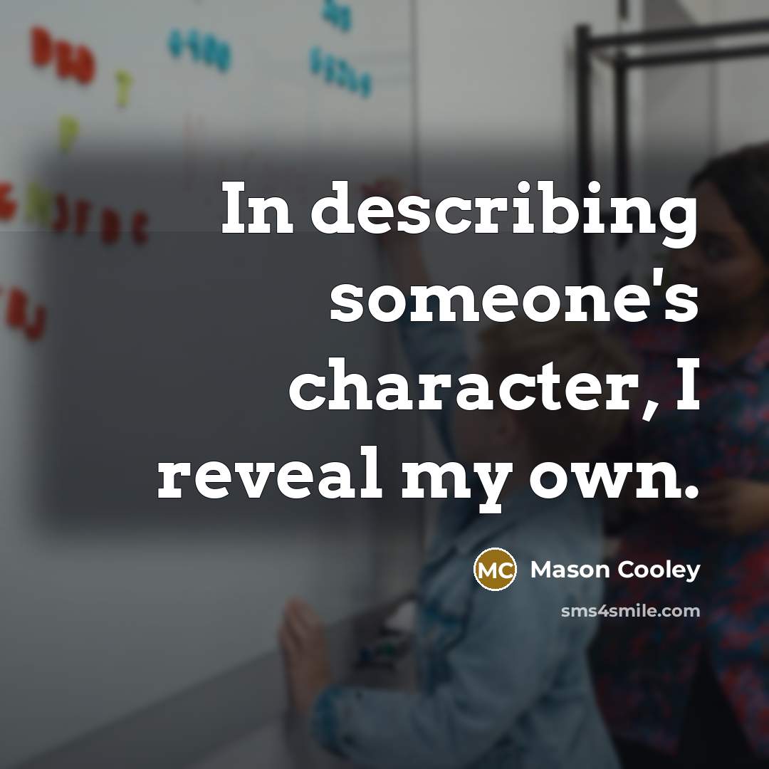 “In describing someone's character, I reveal my own.…” quote by Mason Cooley