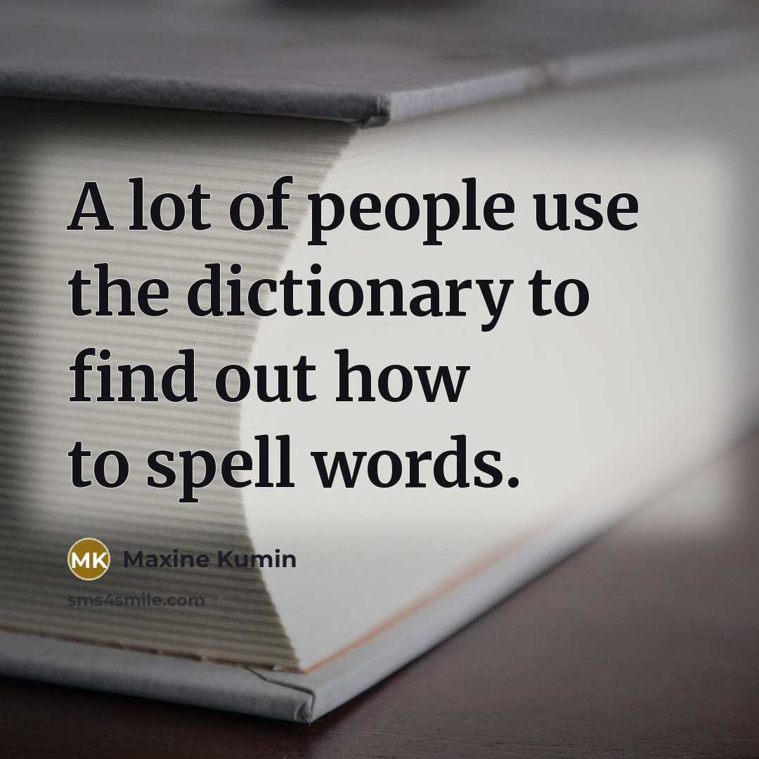 “A lot of people use the dictionary to find out…” quote by Maxine Kumin