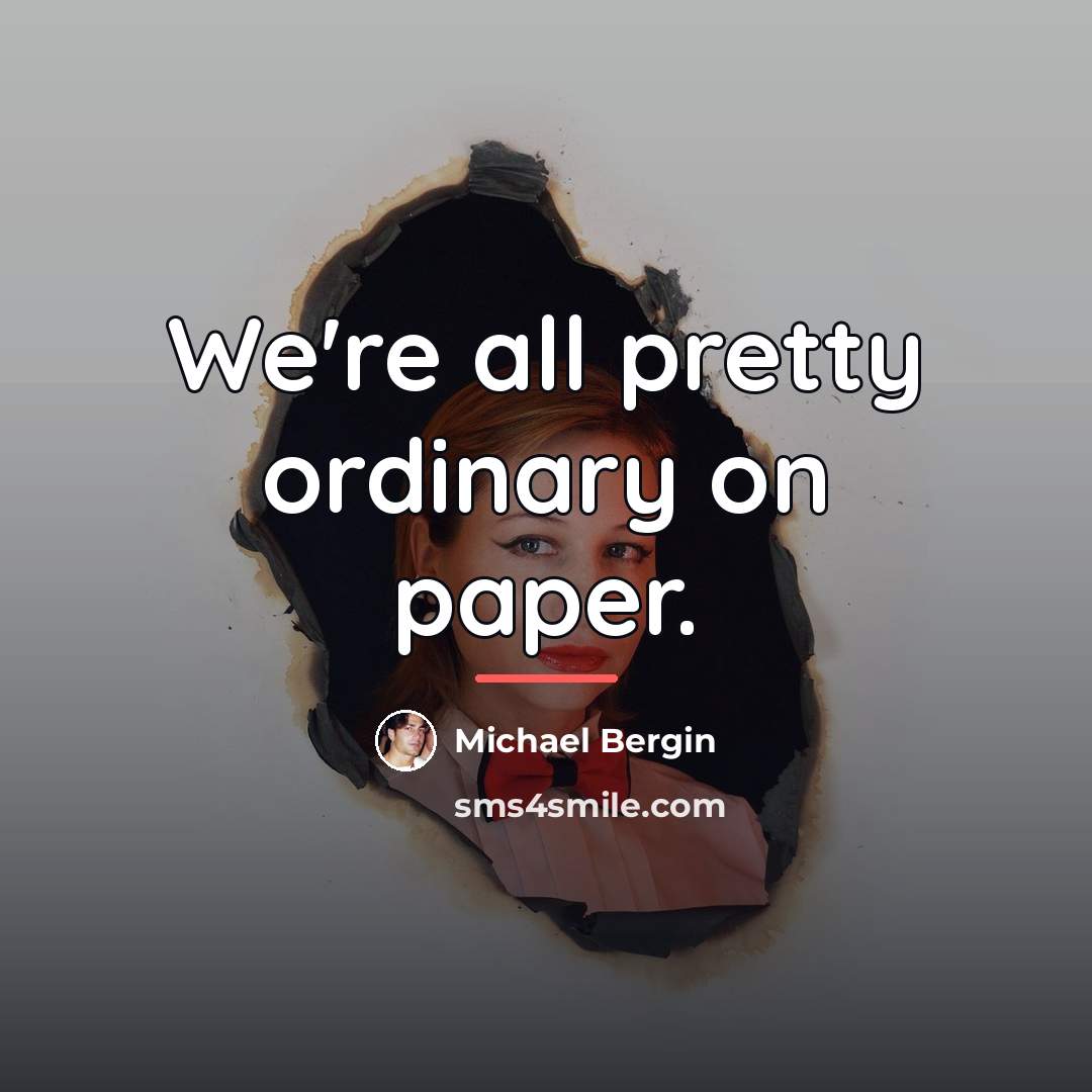 “We're all pretty ordinary on paper.…” quote by Michael Bergin