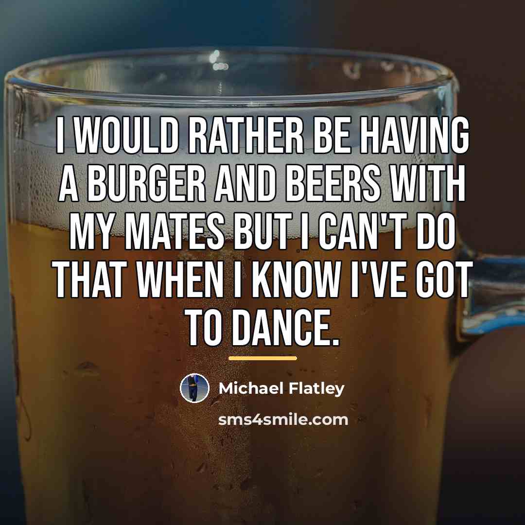 “I would rather be having a burger and beers with…” quote by Michael Flatley