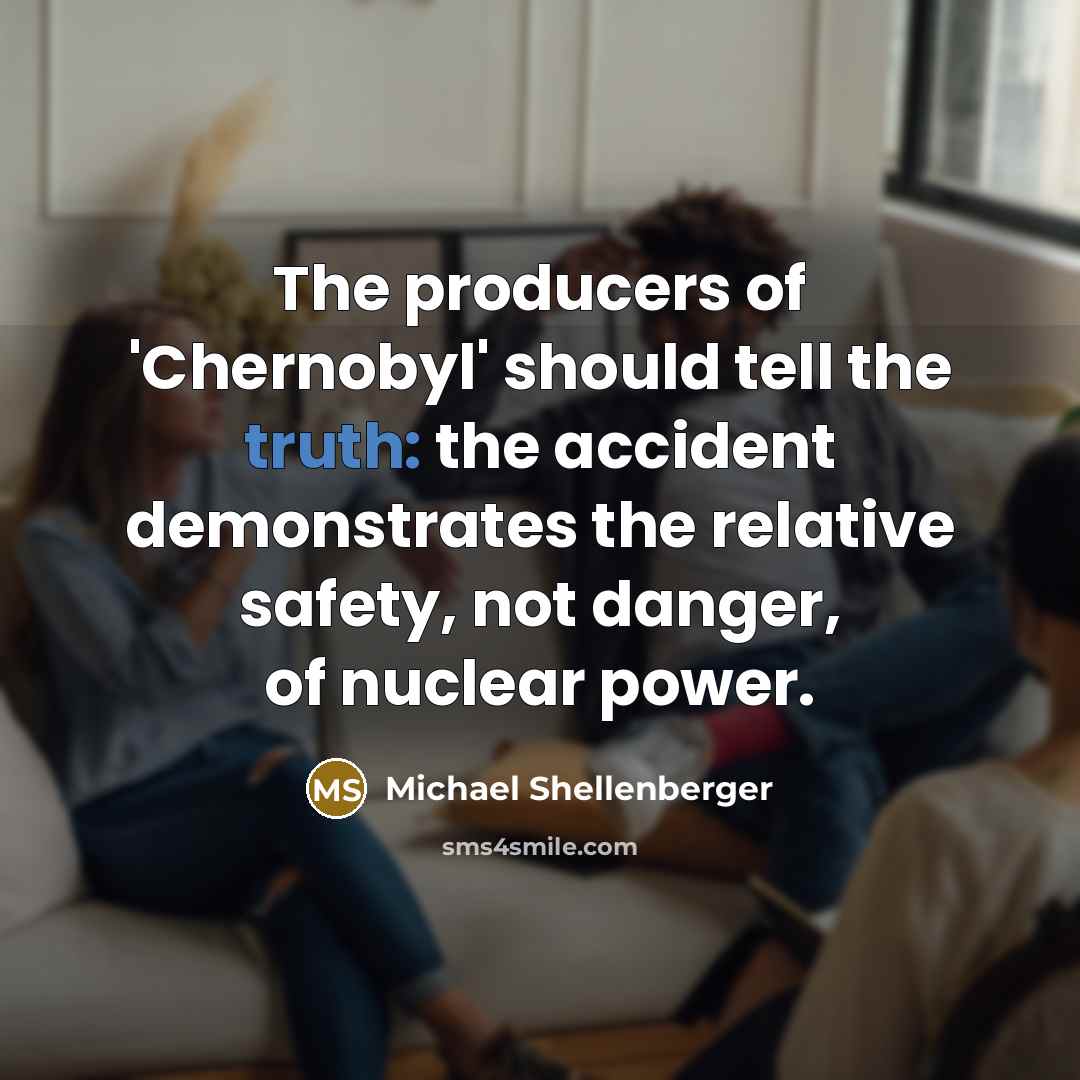 “The producers of 'Chernobyl' should tell the truth: the accident…” quote by Michael Shellenberger