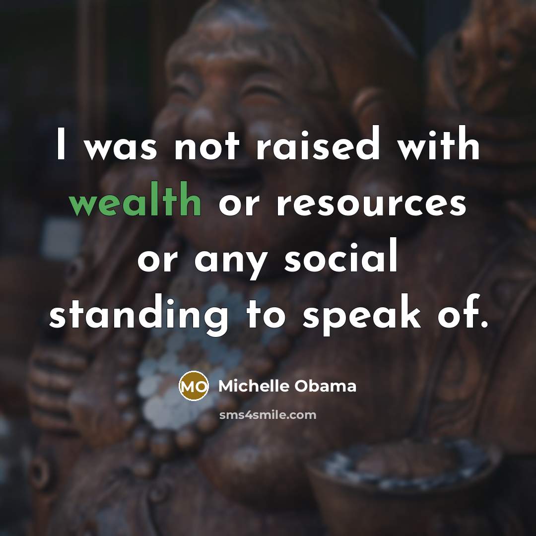 “I was not raised with wealth or resources or any…” quote by Michelle Obama
