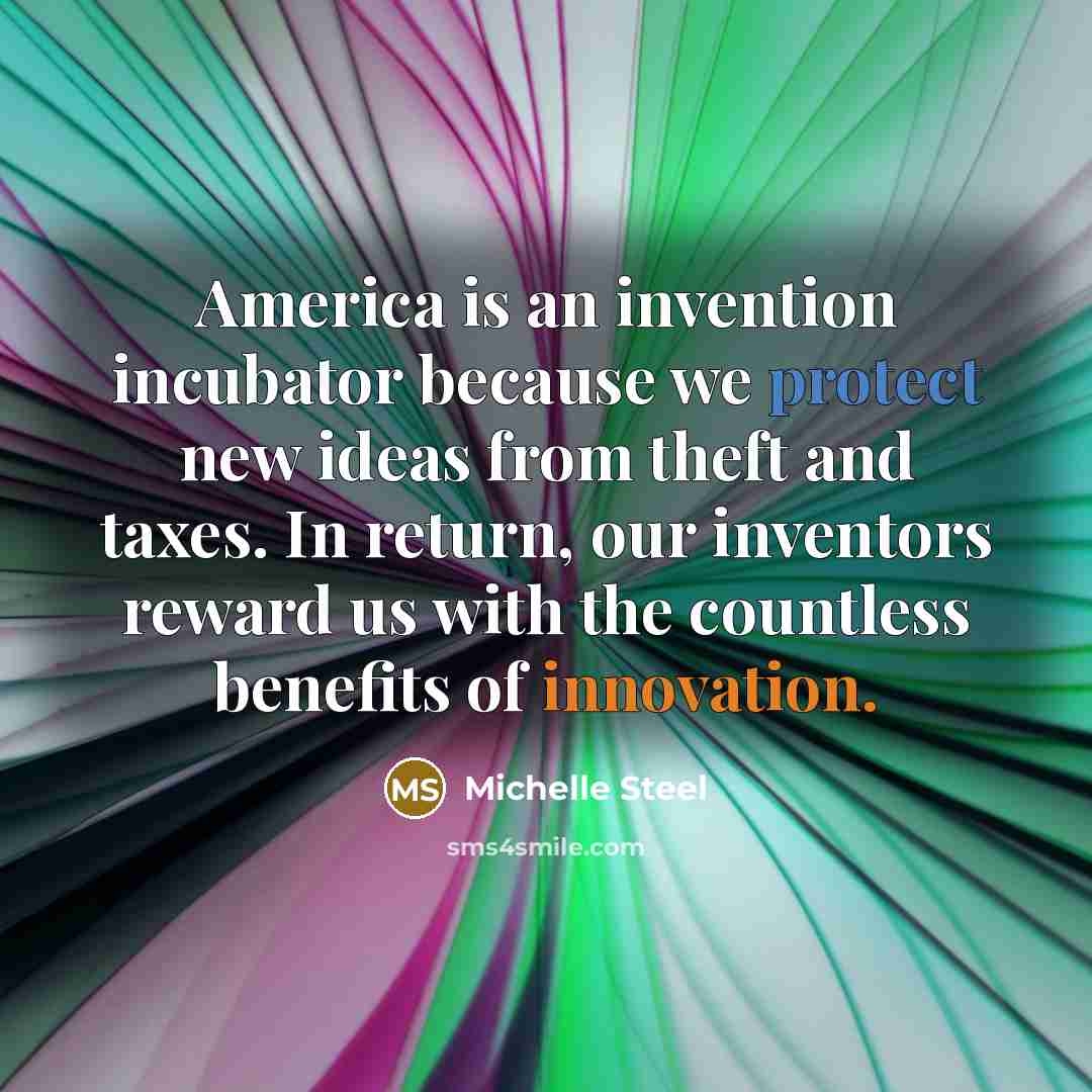 “America is an invention incubator because we protect new ideas…” quote by Michelle Steel