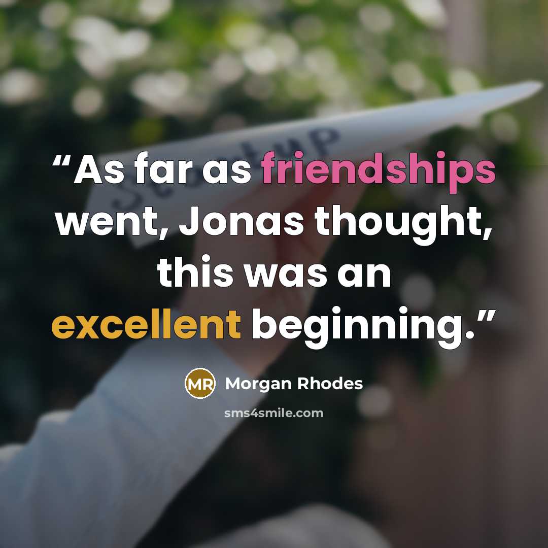 “As far as friendships went, Jonas thought, this was an excellent beginning.” quote by Morgan Rhodes