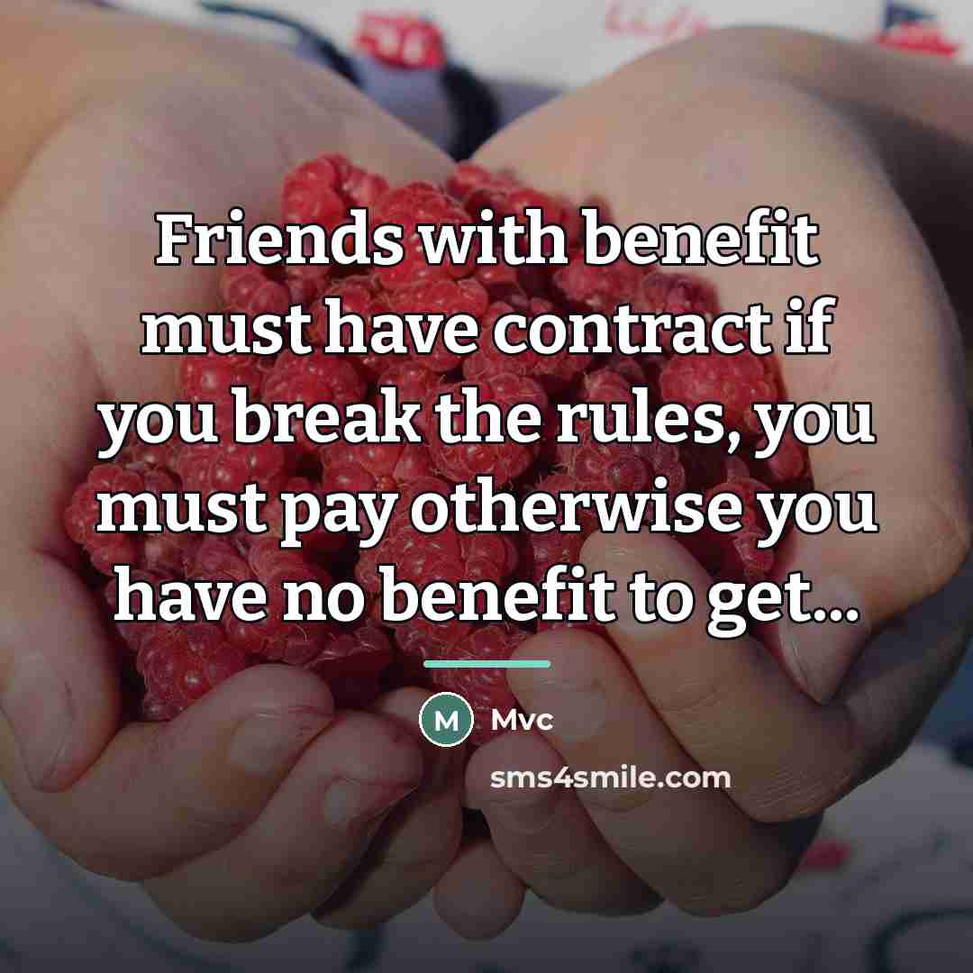 “Friends with benefit must have contract if you break the…” quote by Mvc