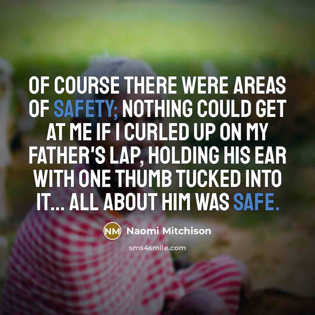 “Of course there were areas of safety; nothing could get…” quote by Naomi Mitchison