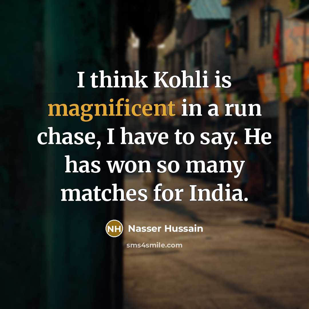 “I think Kohli is magnificent in a run chase, I…” quote by Nasser Hussain