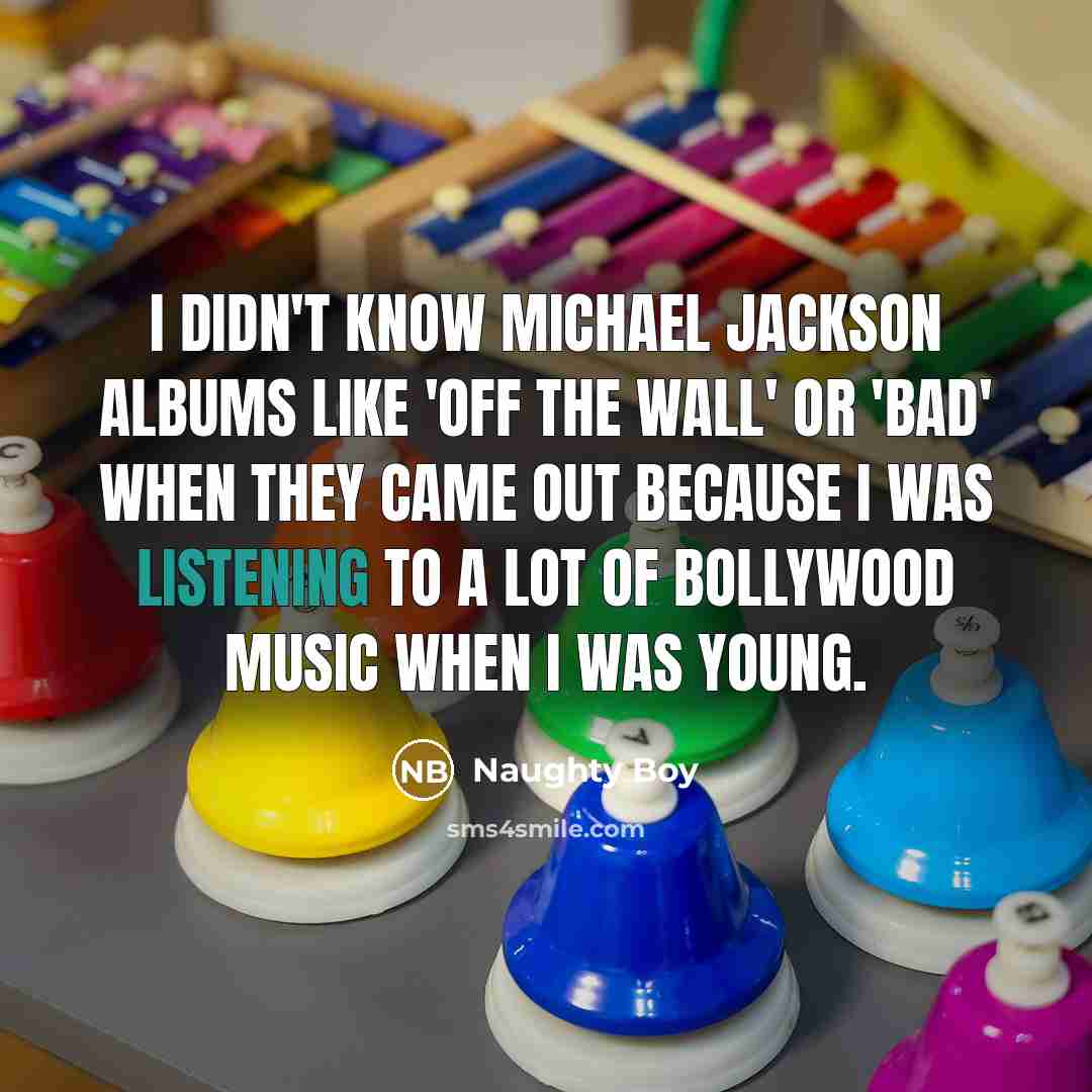 “I didn't know Michael Jackson albums like 'Off The Wall'…” quote by Naughty Boy