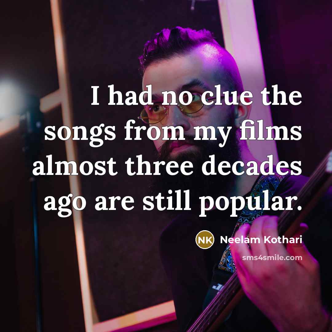 “I had no clue the songs from my films almost…” quote by Neelam Kothari