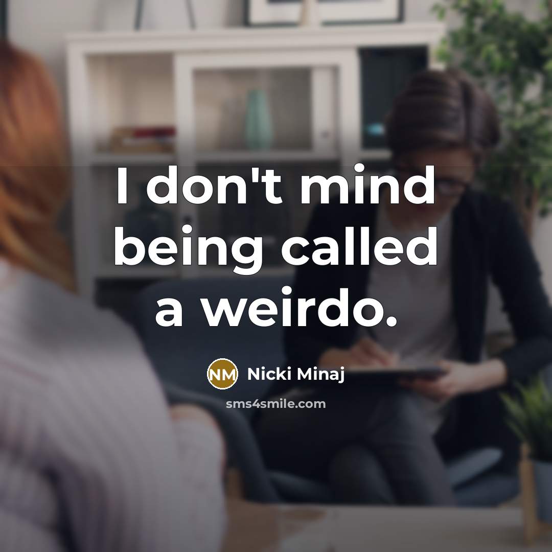 “I don't mind being called a weirdo.…” quote by Nicki Minaj
