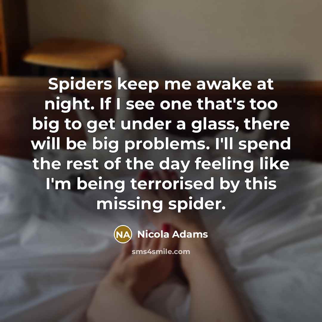 “Spiders keep me awake at night. If I see one…” quote by Nicola Adams
