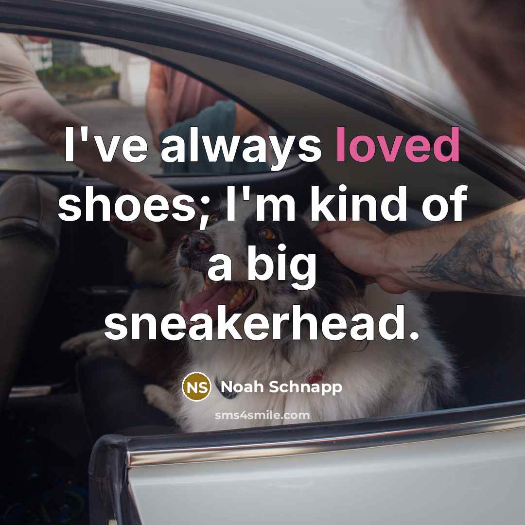 “I've always loved shoes; I'm kind of a big sneakerhead.…” quote by Noah Schnapp