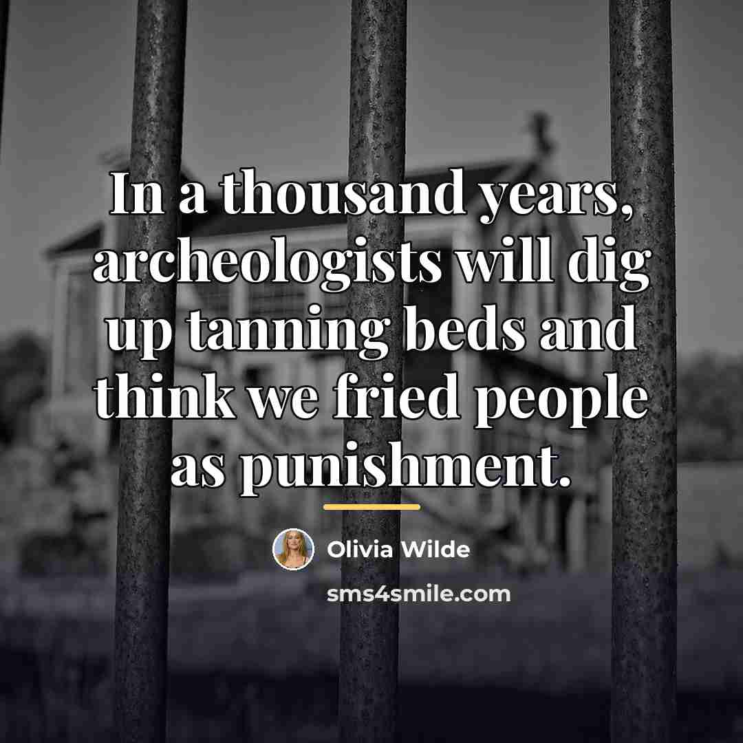 “In a thousand years, archeologists will dig up tanning beds…” quote by Olivia Wilde