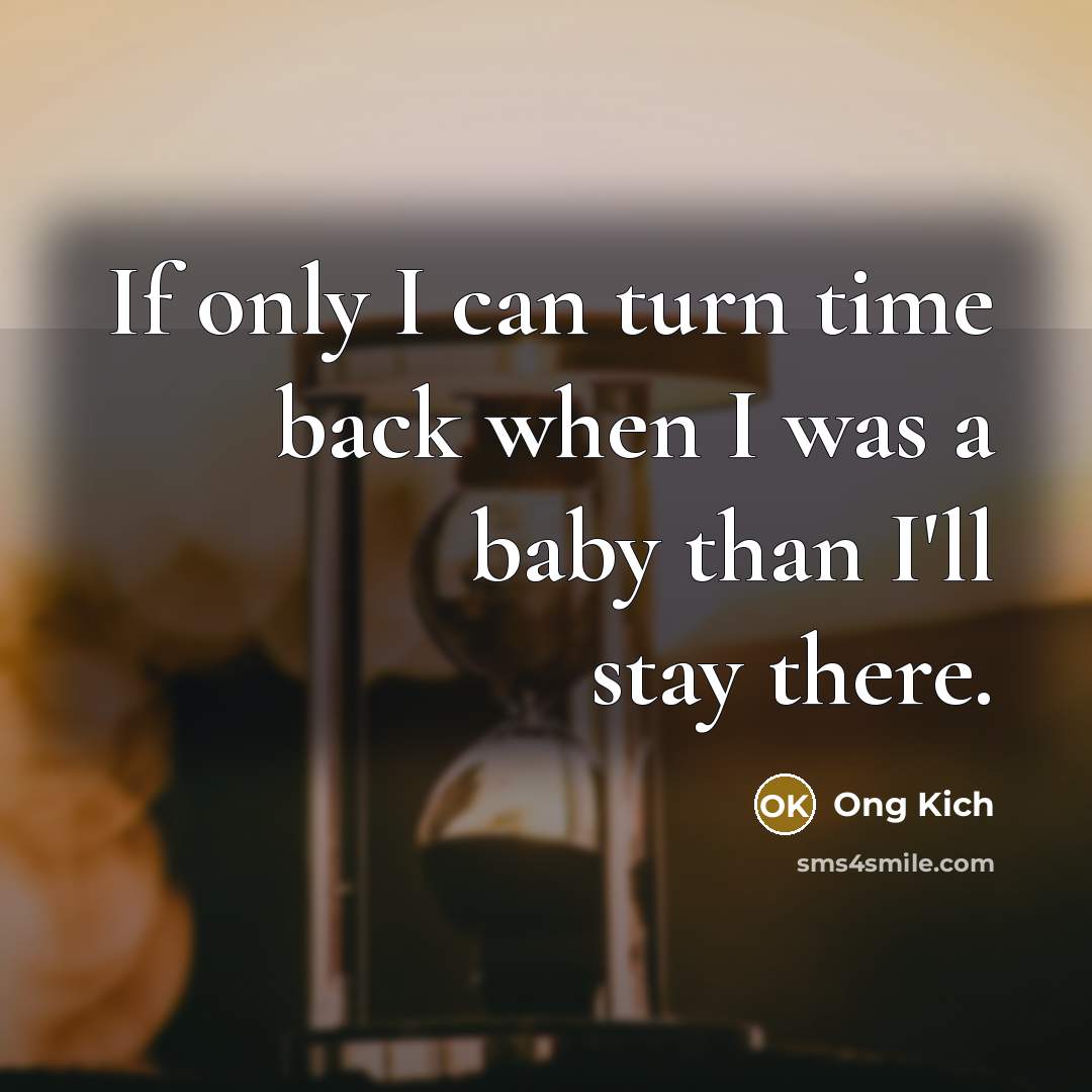 “If only I can turn time back when I was…” quote by Ong Kich