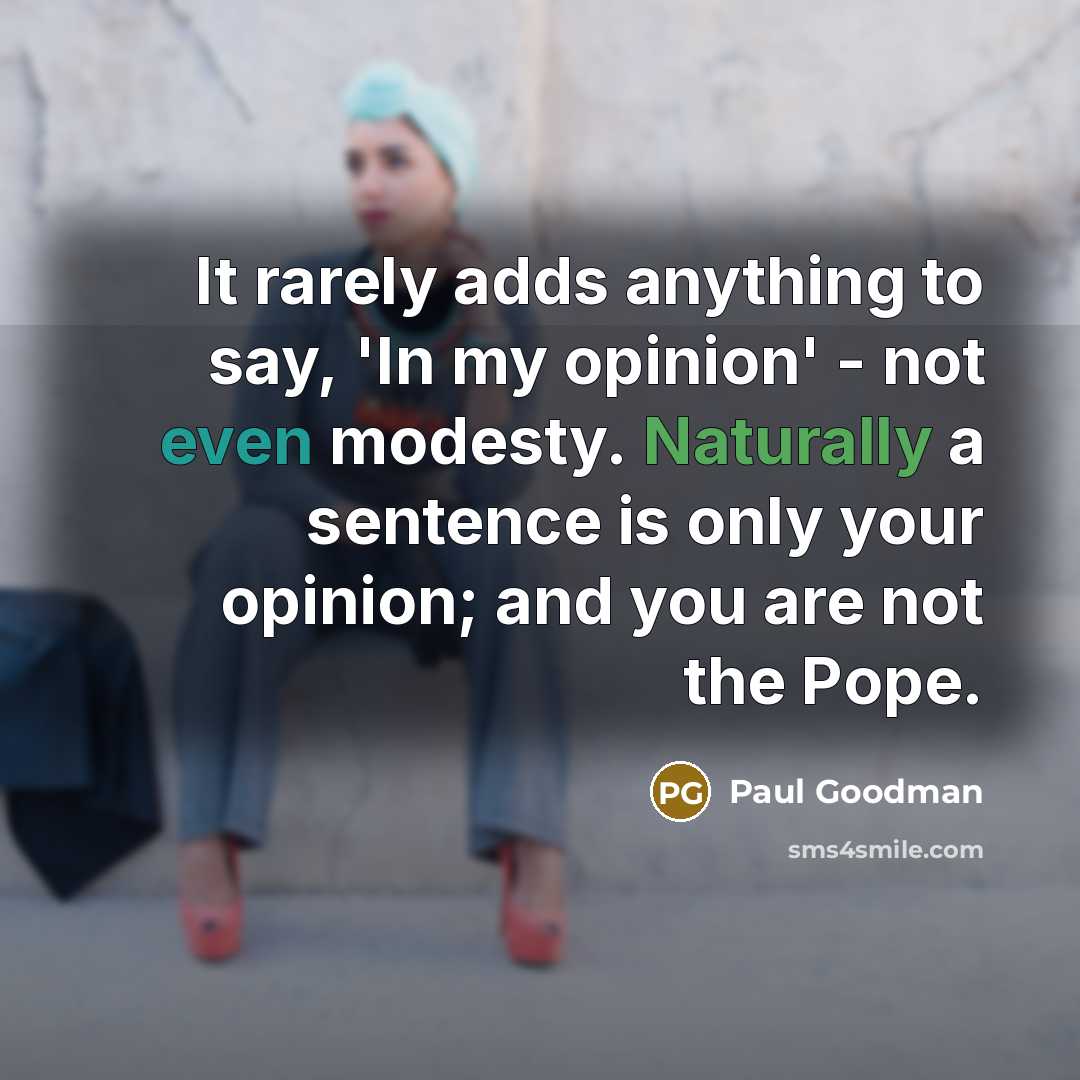 “It rarely adds anything to say, 'In my opinion' -…” quote by Paul Goodman