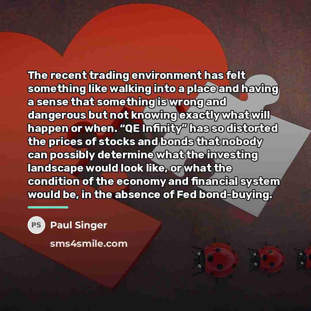 “The recent trading environment has felt something like walking into…” quote by Paul Singer