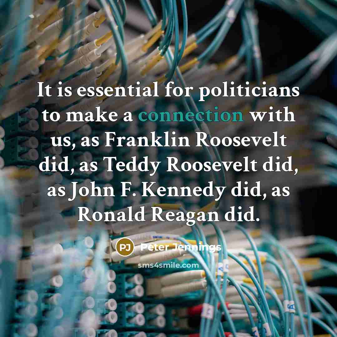 “It is essential for politicians to make a connection with…” quote by Peter Jennings
