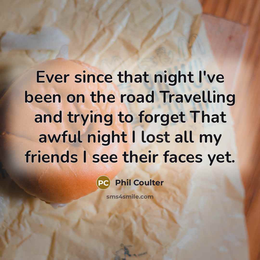 “Ever since that night I've been on the road Travelling…” quote by Phil Coulter