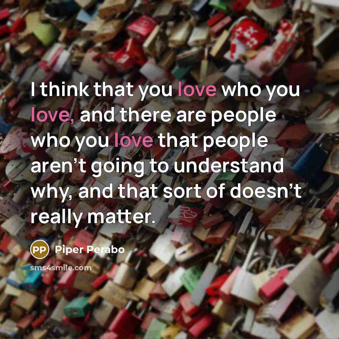 “I think that you love who you love, and there…” quote by Piper Perabo